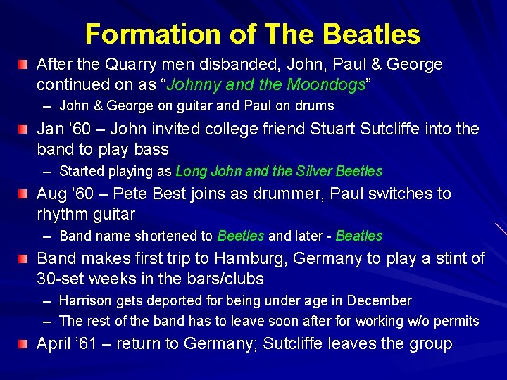 Formation of The Beatles After the Quarry men disbanded, John, Paul & George continued Formation of The Beatles After the Quarry men disbanded, John, Paul & George continued