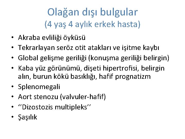 Olağan dışı bulgular (4 yaş 4 aylık erkek hasta) • • Akraba evliliği öyküsü