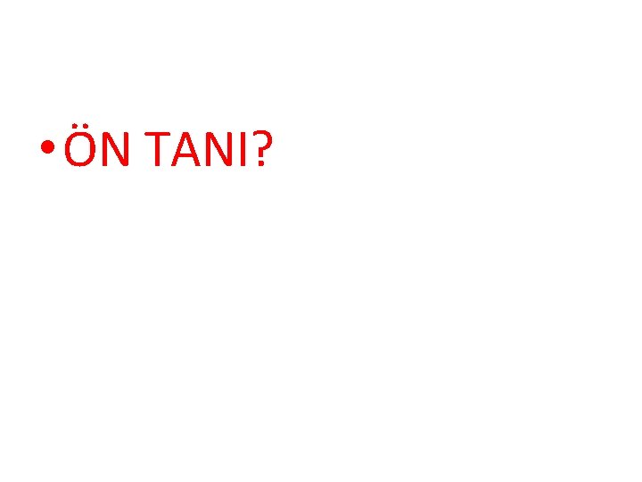  • ÖN TANI? 