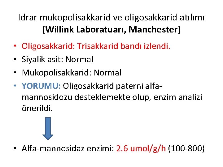 İdrar mukopolisakkarid ve oligosakkarid atılımı (Willink Laboratuarı, Manchester) • • Oligosakkarid: Trisakkarid bandı izlendi.