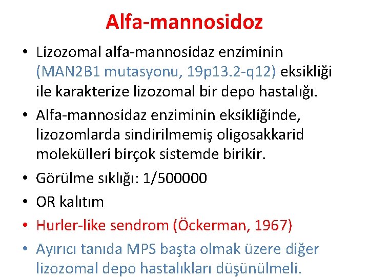 Alfa-mannosidoz • Lizozomal alfa-mannosidaz enziminin (MAN 2 B 1 mutasyonu, 19 p 13. 2