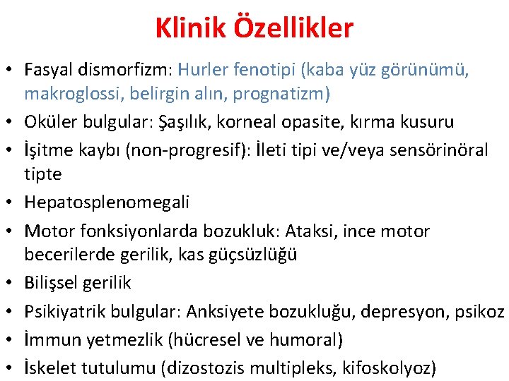 Klinik Özellikler • Fasyal dismorfizm: Hurler fenotipi (kaba yüz görünümü, makroglossi, belirgin alın, prognatizm)