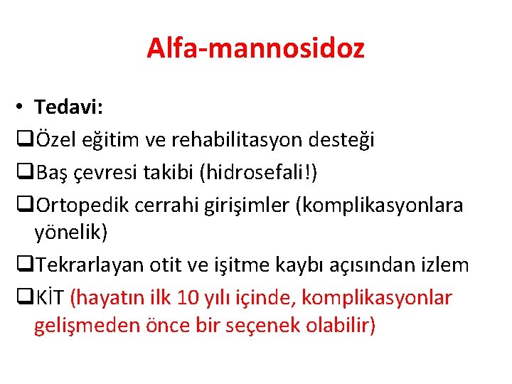 Alfa-mannosidoz • Tedavi: qÖzel eğitim ve rehabilitasyon desteği q. Baş çevresi takibi (hidrosefali!) q.