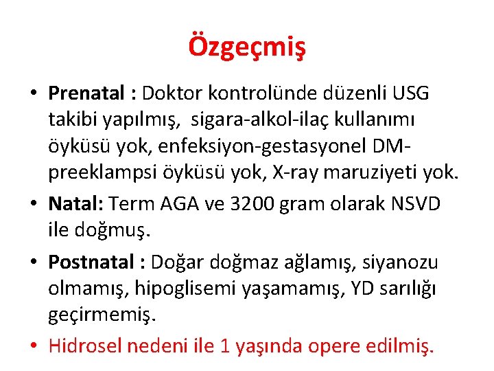 Özgeçmiş • Prenatal : Doktor kontrolünde düzenli USG takibi yapılmış, sigara-alkol-ilaç kullanımı öyküsü yok,