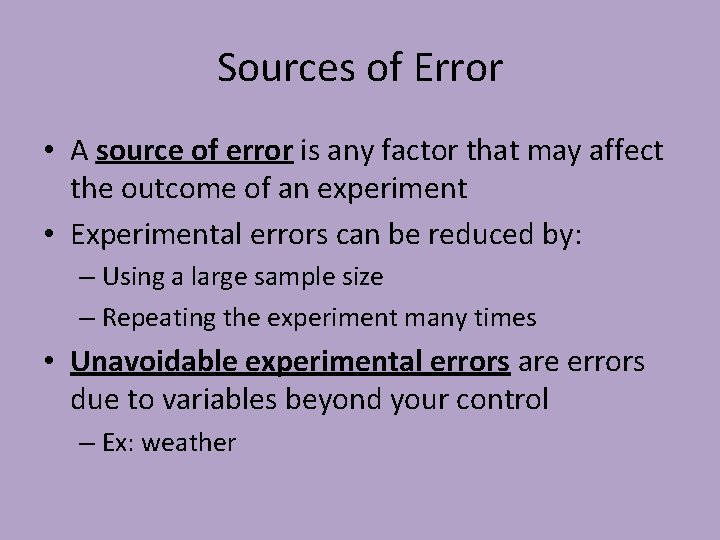 Sources of Error • A source of error is any factor that may affect