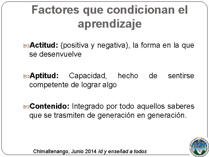 Factores que condicionan el aprendizaje Actitud: (positiva y negativa), la forma en la que