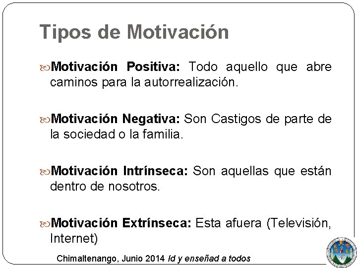 Tipos de Motivación Positiva: Todo aquello que abre caminos para la autorrealización. Motivación Negativa: