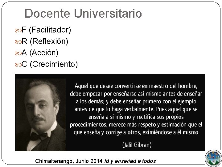 Docente Universitario F (Facilitador) R (Reflexión) A (Acción) C (Crecimiento) Chimaltenango, Junio 2014 Id