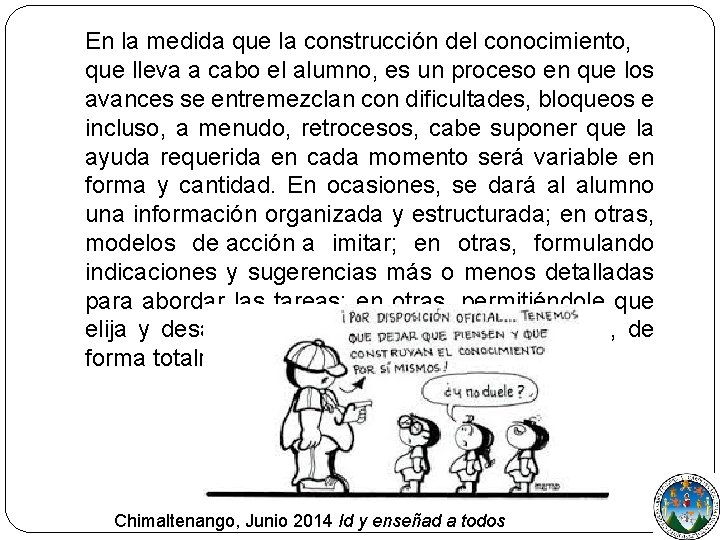En la medida que la construcción del conocimiento, que lleva a cabo el alumno,