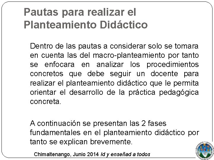 Pautas para realizar el Planteamiento Didáctico Dentro de las pautas a considerar solo se