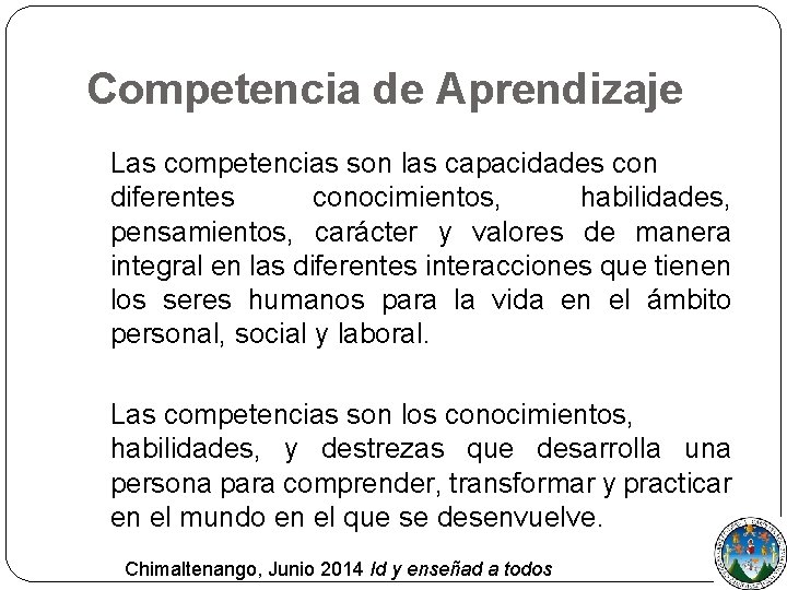 Competencia de Aprendizaje Las competencias son las capacidades con diferentes conocimientos, habilidades, pensamientos, carácter