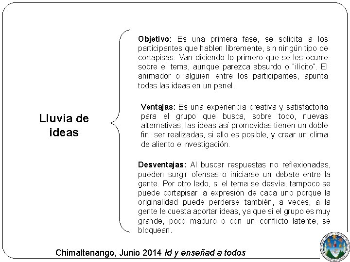 Objetivo: Es una primera fase, se solicita a los participantes que hablen libremente, sin