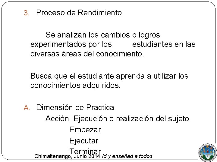 3. Proceso de Rendimiento Se analizan los cambios o logros experimentados por los estudiantes