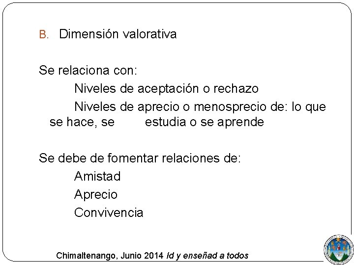 B. Dimensión valorativa Se relaciona con: Niveles de aceptación o rechazo Niveles de aprecio