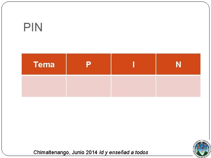 PIN Tema P I Chimaltenango, Junio 2014 Id y enseñad a todos N 