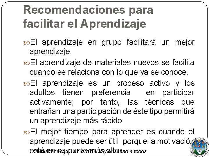 Recomendaciones para facilitar el Aprendizaje El aprendizaje en grupo facilitará un mejor aprendizaje. El