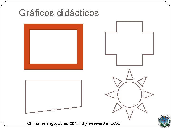 Gráficos didácticos Chimaltenango, Junio 2014 Id y enseñad a todos 