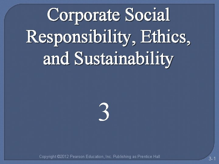 Corporate Social Responsibility, Ethics, and Sustainability 3 Copyright © 2012 Pearson Education, Inc. Publishing