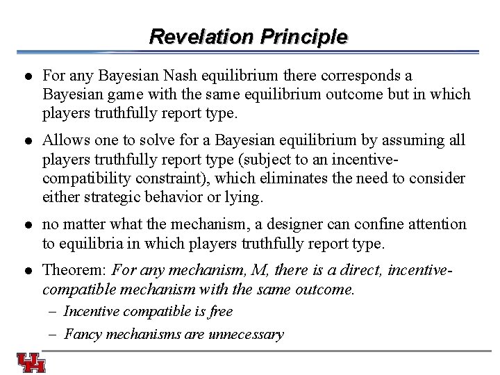 Revelation Principle l For any Bayesian Nash equilibrium there corresponds a Bayesian game with