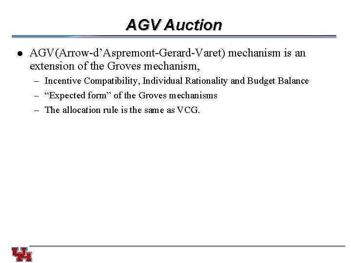 AGV Auction l AGV(Arrow-d’Aspremont-Gerard-Varet) mechanism is an extension of the Groves mechanism, – Incentive