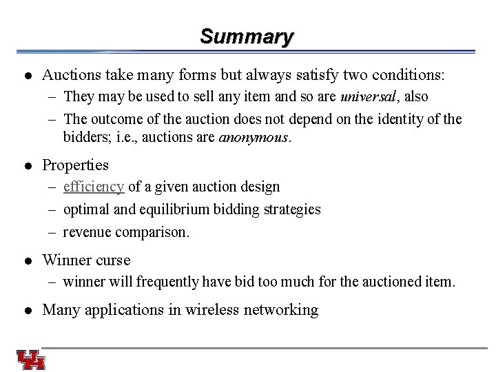 Summary l Auctions take many forms but always satisfy two conditions: – They may