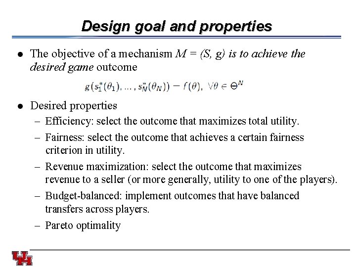 Design goal and properties l The objective of a mechanism M = (S, g)