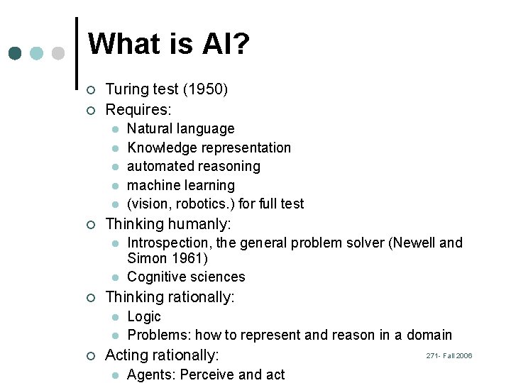 What is AI? ¢ ¢ Turing test (1950) Requires: l l l ¢ Thinking