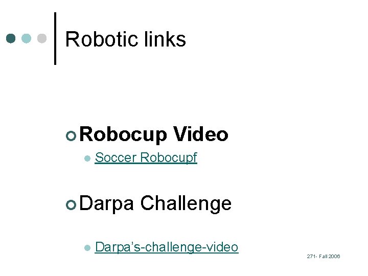Robotic links ¢ Robocup l Soccer Robocupf ¢ Darpa l Video Challenge Darpa’s-challenge-video 271