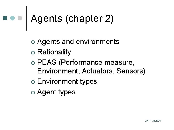 Agents (chapter 2) Agents and environments ¢ Rationality ¢ PEAS (Performance measure, Environment, Actuators,