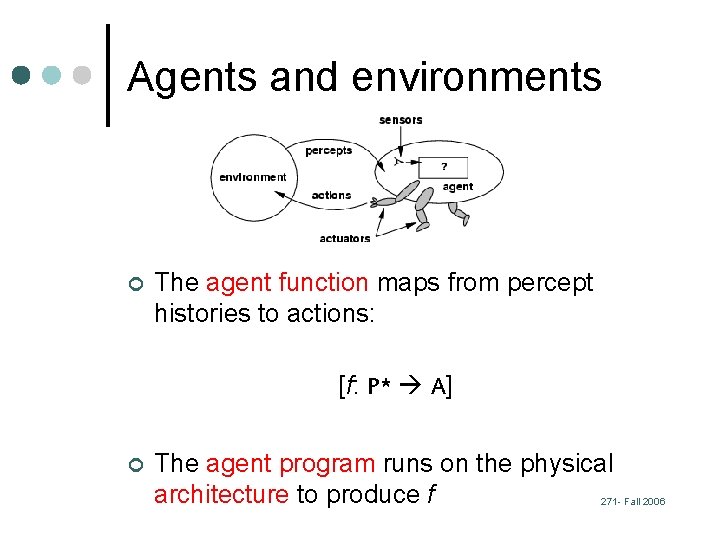 Agents and environments ¢ The agent function maps from percept histories to actions: [f: