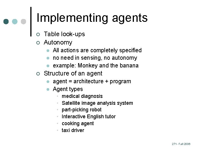 Implementing agents ¢ ¢ Table look-ups Autonomy l l l ¢ All actions are