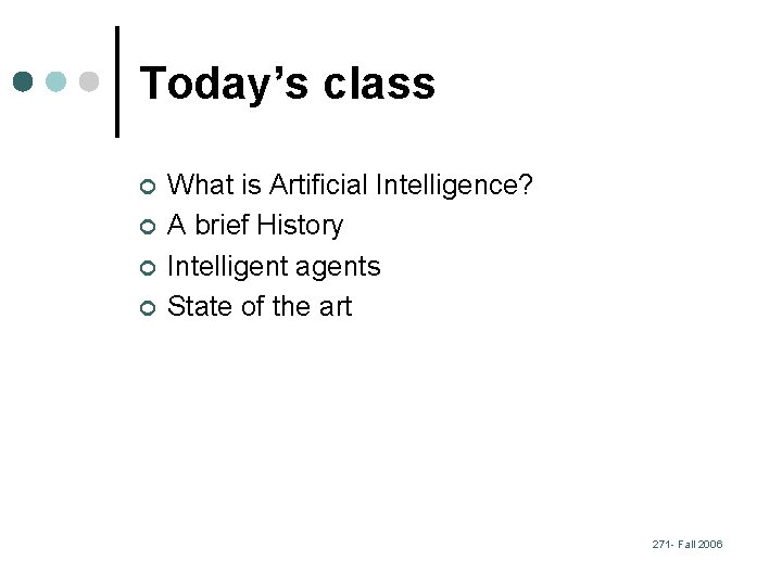 Today’s class ¢ ¢ What is Artificial Intelligence? A brief History Intelligent agents State