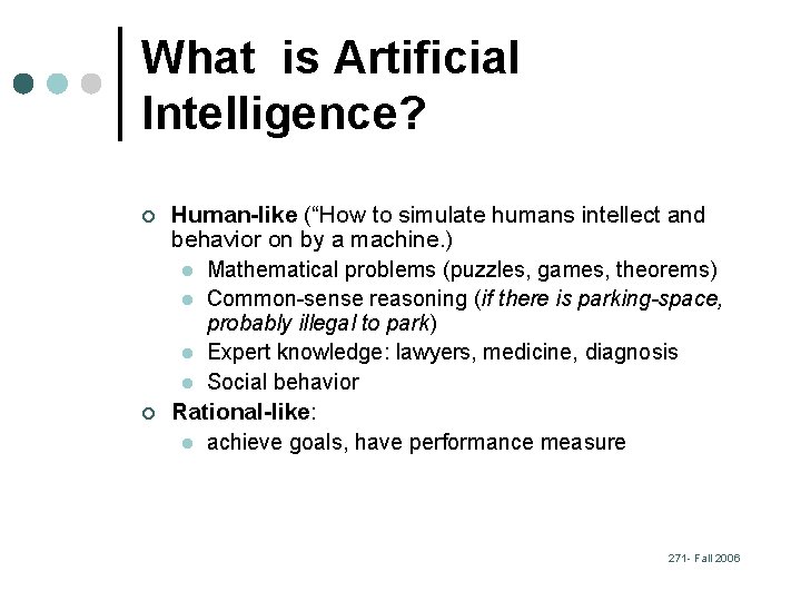 What is Artificial Intelligence? ¢ ¢ Human-like (“How to simulate humans intellect and behavior