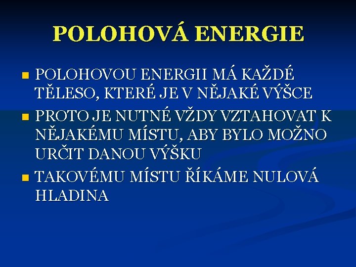 POLOHOVÁ ENERGIE POLOHOVOU ENERGII MÁ KAŽDÉ TĚLESO, KTERÉ JE V NĚJAKÉ VÝŠCE n PROTO