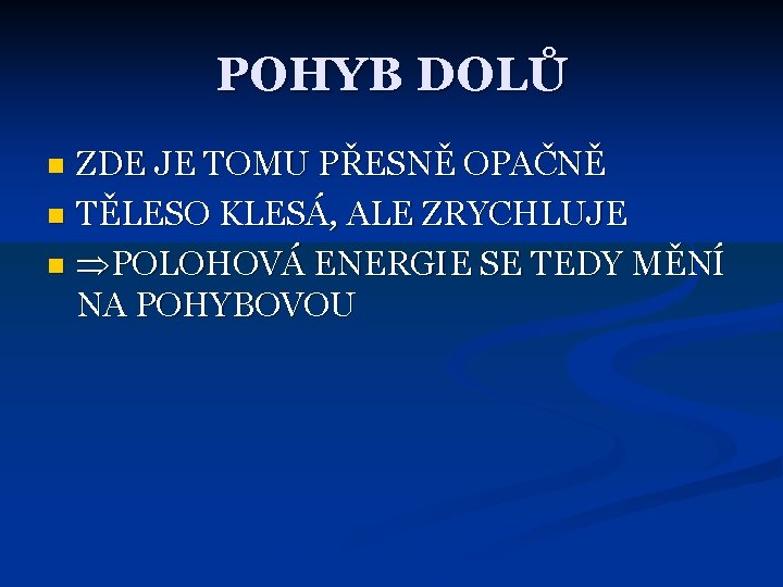 POHYB DOLŮ ZDE JE TOMU PŘESNĚ OPAČNĚ n TĚLESO KLESÁ, ALE ZRYCHLUJE n POLOHOVÁ