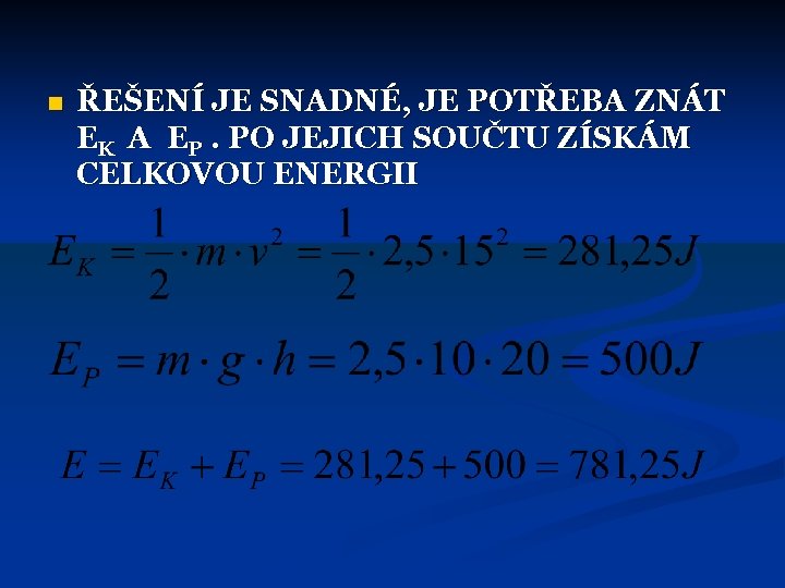 n ŘEŠENÍ JE SNADNÉ, JE POTŘEBA ZNÁT EK A EP. PO JEJICH SOUČTU ZÍSKÁM