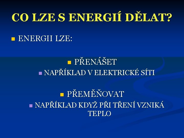 CO LZE S ENERGIÍ DĚLAT? n ENERGII LZE: n n NAPŘÍKLAD V ELEKTRICKÉ SÍTI