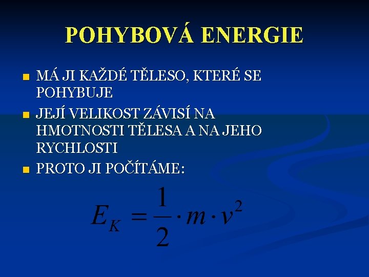 POHYBOVÁ ENERGIE n n n MÁ JI KAŽDÉ TĚLESO, KTERÉ SE POHYBUJE JEJÍ VELIKOST