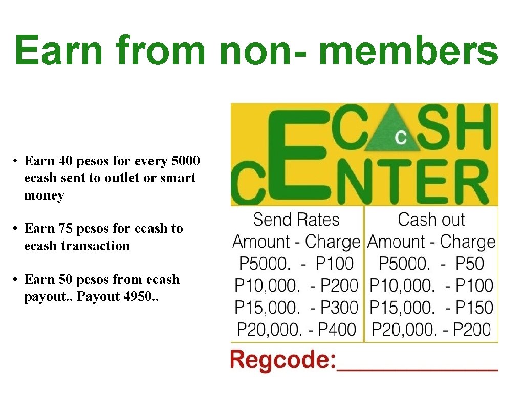  Earn from non- members • Earn 40 pesos for every 5000 ecash sent