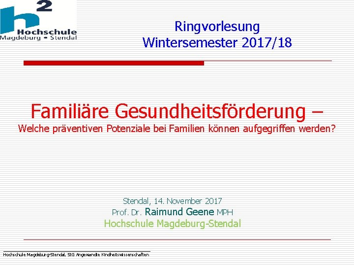 Ringvorlesung Wintersemester 2017/18 Familiäre Gesundheitsförderung – Welche präventiven Potenziale bei Familien können aufgegriffen werden?