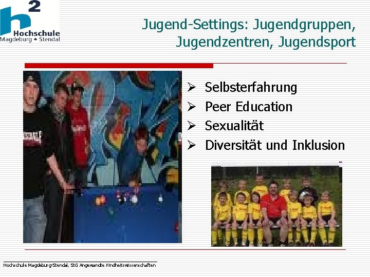Jugend-Settings: Jugendgruppen, Jugendzentren, Jugendsport Ø Ø _______________________________ Hochschule Magdeburg-Stendal, St. G Angewandte Kindheitswissenschaften Selbsterfahrung