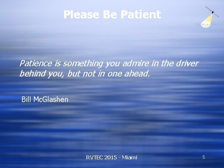Please Be Patient Patience is something you admire in the driver behind you, but