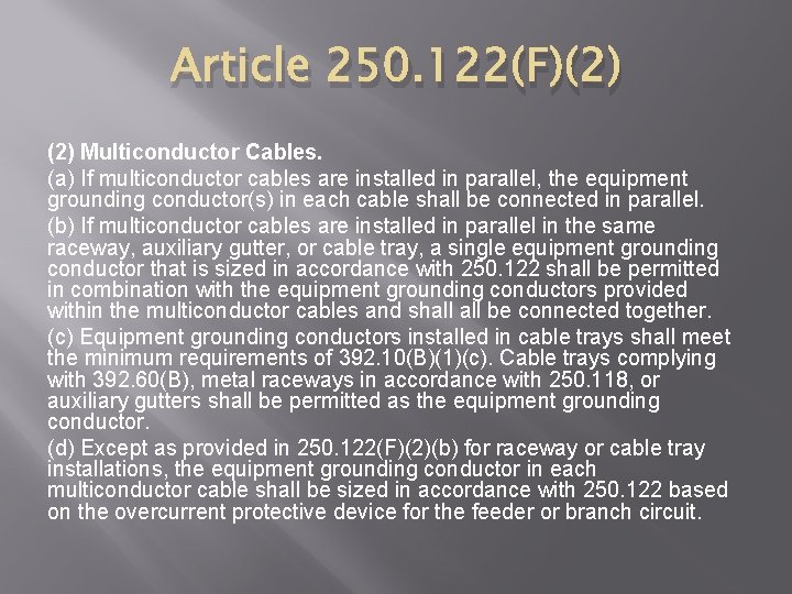 Article 250. 122(F)(2) Multiconductor Cables. (a) If multiconductor cables are installed in parallel, the