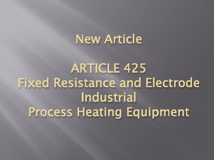 New Article ARTICLE 425 Fixed Resistance and Electrode Industrial Process Heating Equipment 