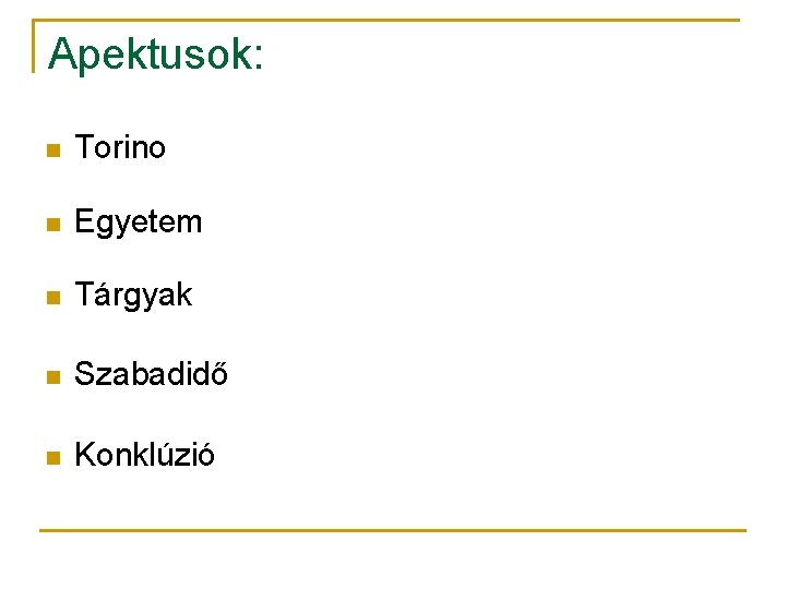 Apektusok: n Torino n Egyetem n Tárgyak n Szabadidő n Konklúzió 