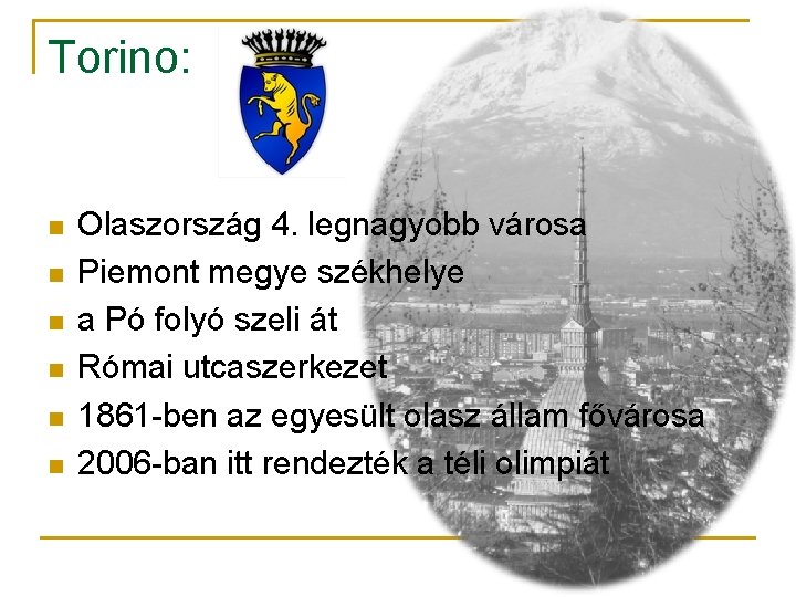 Torino: n n n Olaszország 4. legnagyobb városa Piemont megye székhelye a Pó folyó