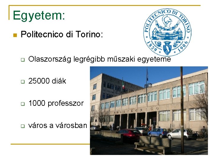 Egyetem: n Politecnico di Torino: q Olaszország legrégibb műszaki egyeteme q 25000 diák q