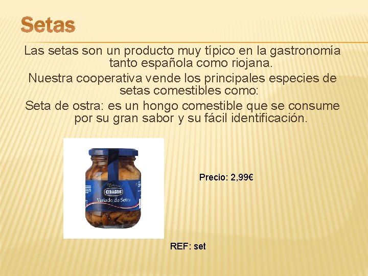 Setas Las setas son un producto muy típico en la gastronomía tanto española como