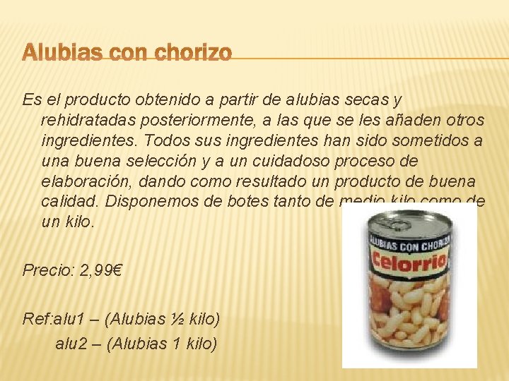 Alubias con chorizo Es el producto obtenido a partir de alubias secas y rehidratadas