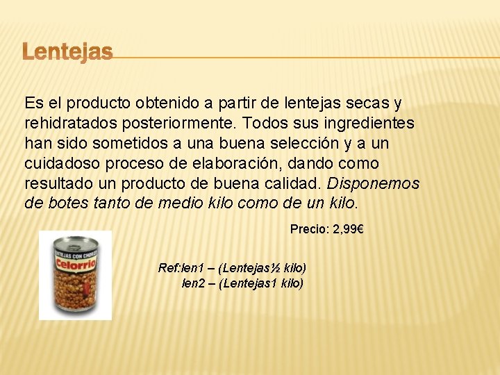 Lentejas Es el producto obtenido a partir de lentejas secas y rehidratados posteriormente. Todos